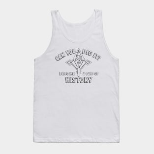 Archaeology:  Can You Dig It? Tank Top